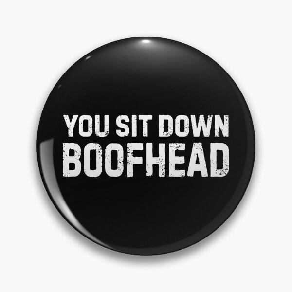 Item preview, You Sit Down Boofhead designed and sold by allysmar.