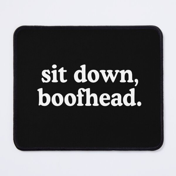 Item preview, Sit Down Boofhead designed and sold by allysmar.