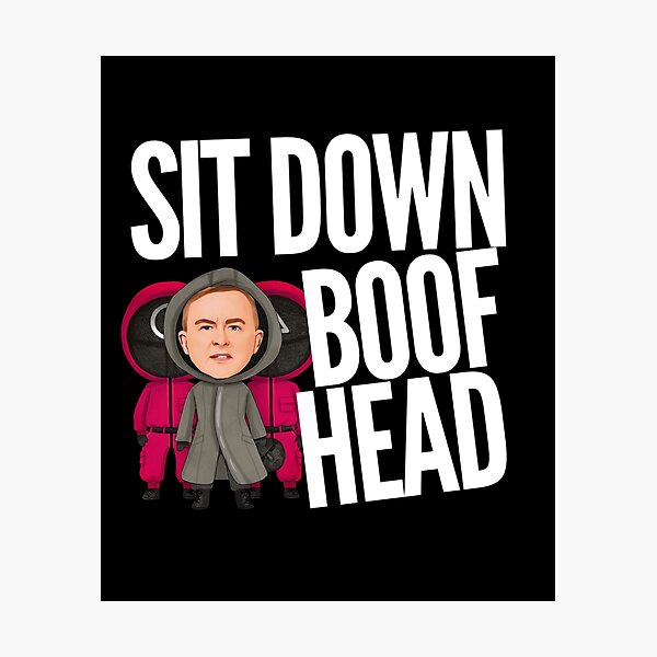 Item preview, Sit Down Boofhead! Funny | Political quote Australian politics design! designed and sold by HROC.