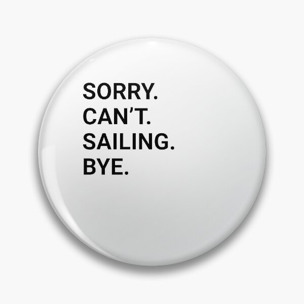 Artikelvorschau, Sorry Can't SAILING Bye - Funny SAILING entworfen und verkauft von YukiShop.