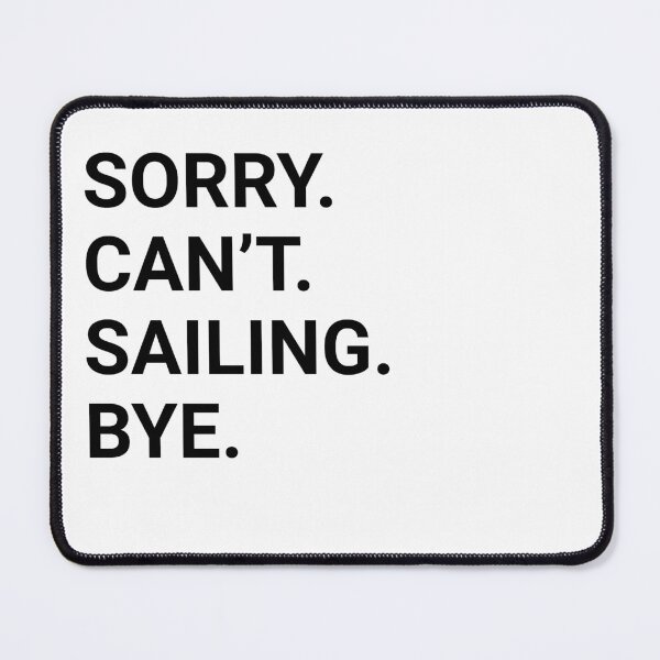 Item preview, Sorry Can't SAILING Bye - Funny SAILING designed and sold by YukiShop.
