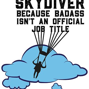 Skydiver Because Badass Isn't An Official Job Title Gifts