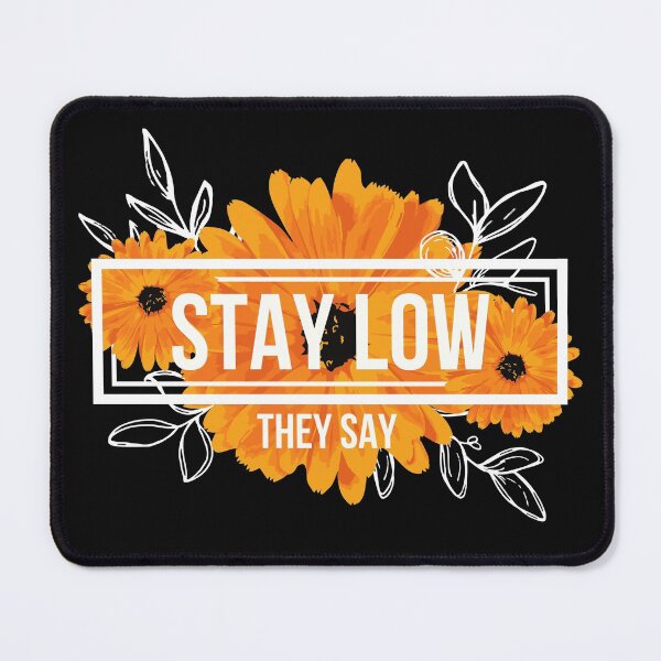 Item preview, Stay Low They Say designed and sold by QlickDesign.