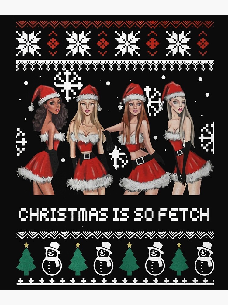 Mean Girls: Christmas Is So Fetch Ugly Sweatshirt, Hoodie, Long