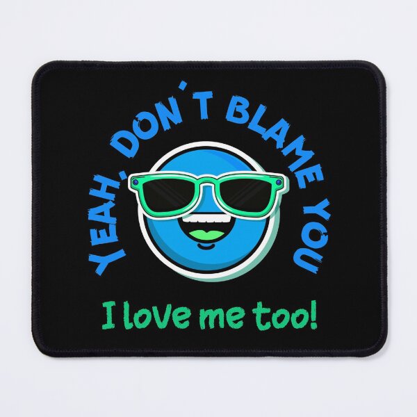 Item preview, Yeah, don't blame you - I love me too! (LIGHT OR DARK COLOURS) designed and sold by Scribblehound.