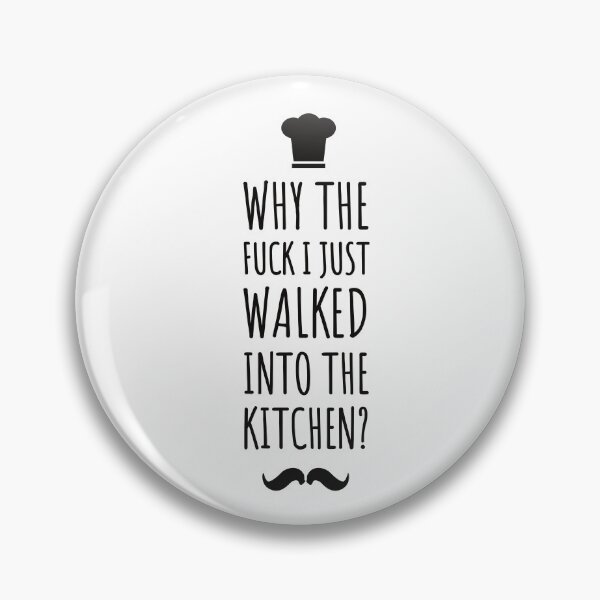 Item preview, why the fuck i just walked into the kitchen ! Funny quotes - funny - kitchen life  designed and sold by Tropical Blood.