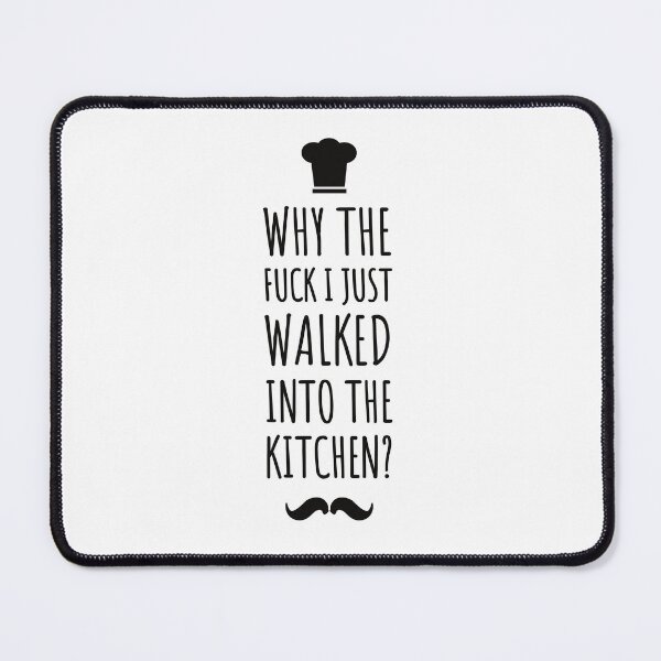 Item preview, why the fuck i just walked into the kitchen ! Funny quotes - funny - kitchen life  designed and sold by Tropical Blood.