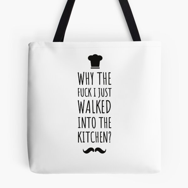 Item preview, why the fuck i just walked into the kitchen ! Funny quotes - funny - kitchen life designed and sold by Tropical Blood.