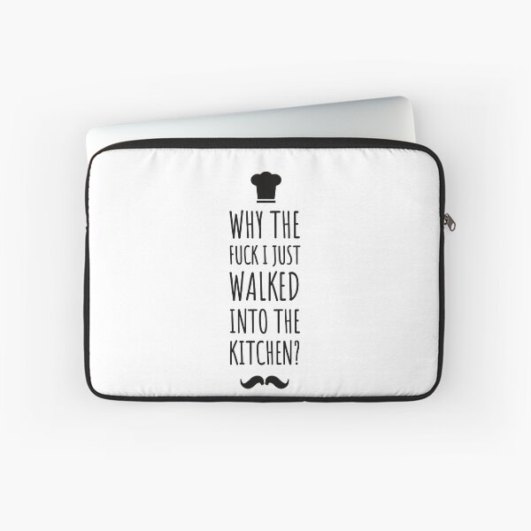 Item preview, why the fuck i just walked into the kitchen ! Funny quotes - funny - kitchen life designed and sold by Tropical Blood.