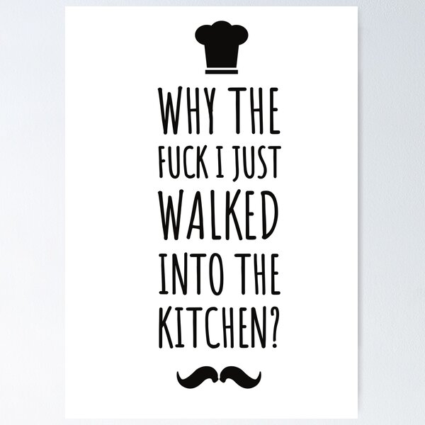 Item preview, why the fuck i just walked into the kitchen ! Funny quotes - funny - kitchen life  designed and sold by Tropical Blood.