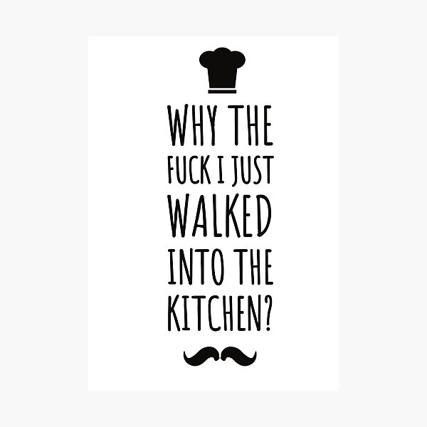Item preview, why the fuck i just walked into the kitchen ! Funny quotes - funny - kitchen life  designed and sold by Tropical Blood.
