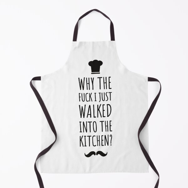 Item preview, why the fuck i just walked into the kitchen ! Funny quotes - funny - kitchen life  designed and sold by Tropical Blood.