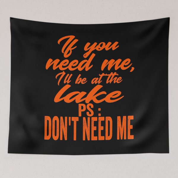 Item preview, If you need me, I'll be at the lake PS: don't need me-summer lakes. designed and sold by DesignedBySnip.