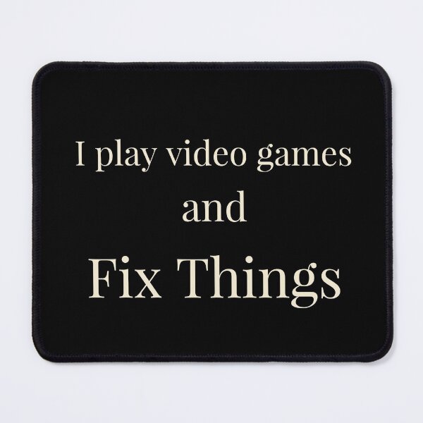 Item preview, I play video games and Fix Things designed and sold by Jho251981.