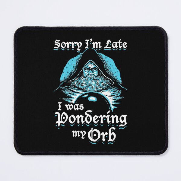 Item preview, Sorry I'm Late I Was Pondering My Orb designed and sold by Yipptee Shirts.
