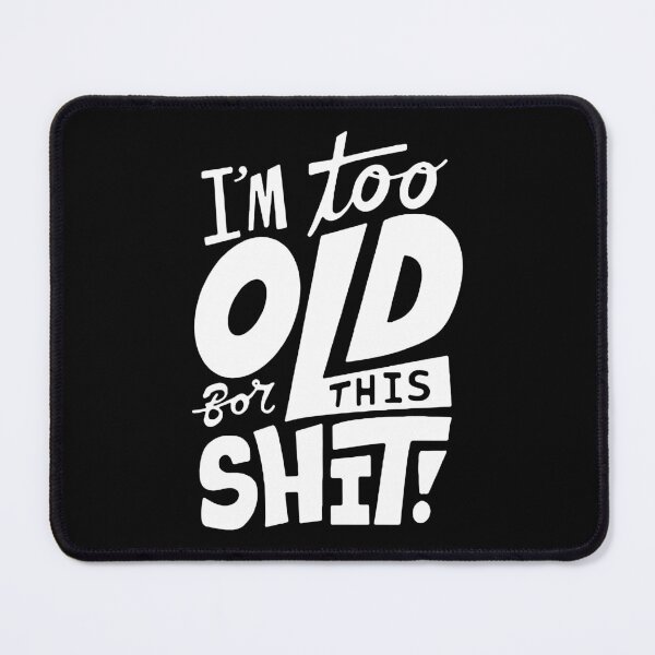 Item preview, Funny I am too old for this Shit funny Attitude humorous Art Design Happy Apparel Essential Inspiration Joy Mood Funny designed and sold by DesignByHeartUK.
