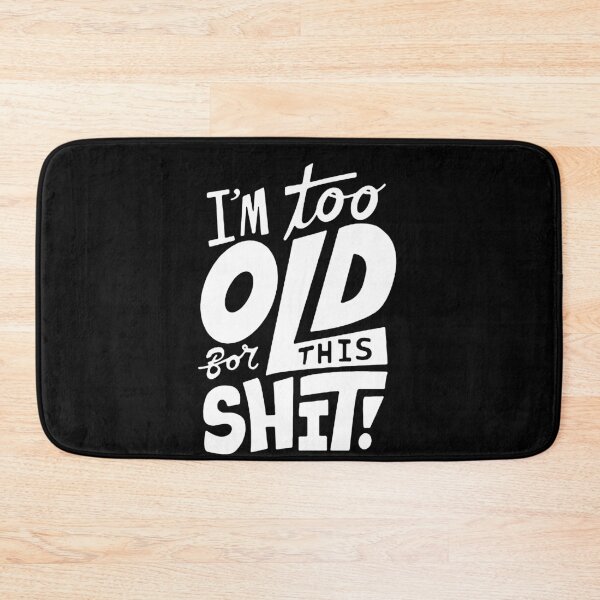 Item preview, Funny I am too old for this Shit funny Attitude humorous Art Design Happy Apparel Essential Inspiration Joy Mood Funny designed and sold by DesignByHeartUK.