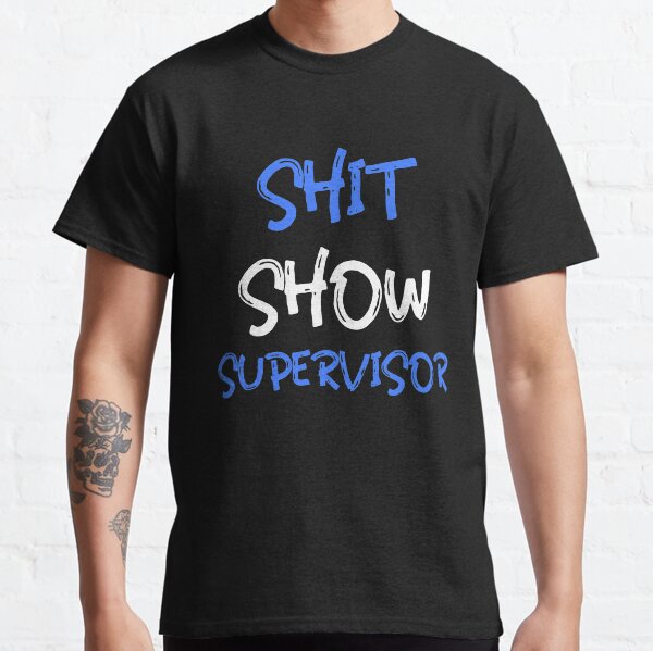 Shit show supervisor Classic T-Shirt