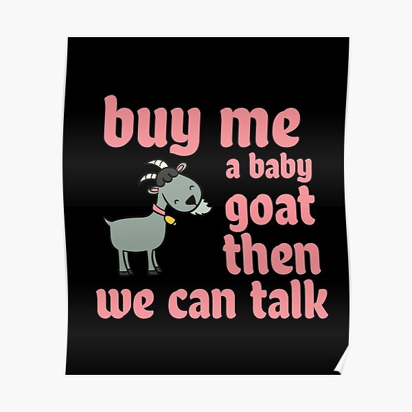 buy-me-a-baby-goat-poster-for-sale-by-frijaaido-redbubble