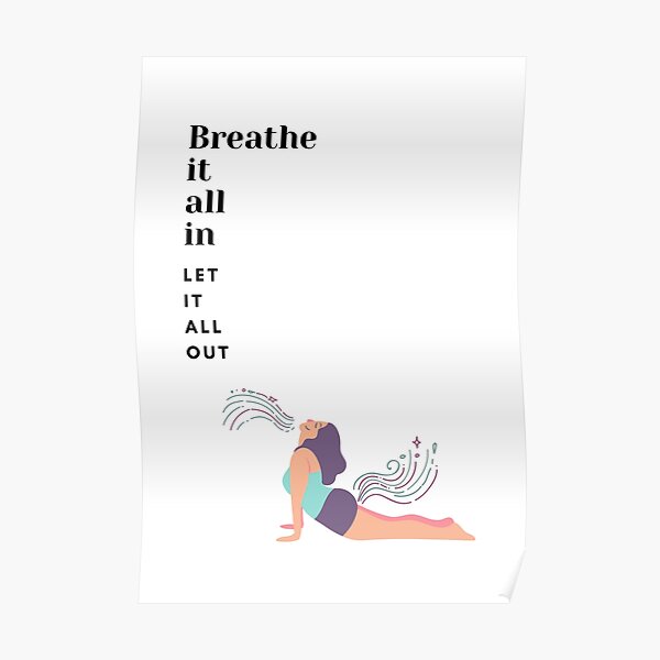 Breathe it all in, let it all out - Upward facing dog - Yoga Poster
