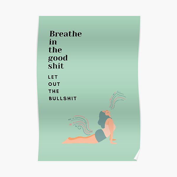 Breathe in the good shit, let out the bullshit - Yoga Updog Poster
