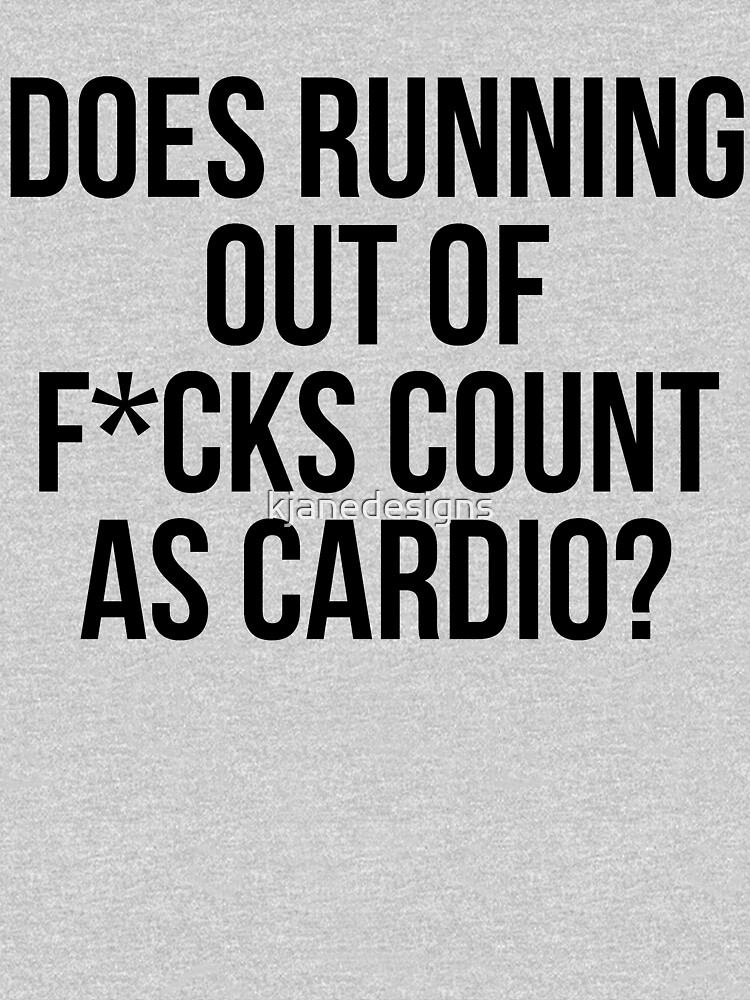 does-running-out-of-f-cks-count-as-cardio-t-shirt-for-sale-by