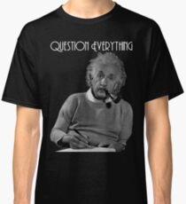 Question Everything Classic T-Shirt