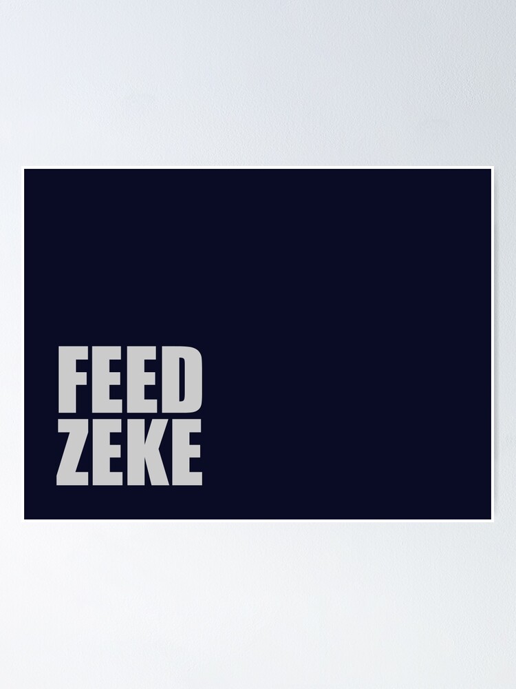 "Feed Zeke" Poster by nyah14 Redbubble