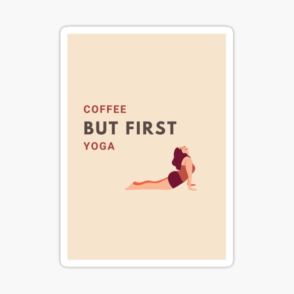 Coffee but first Yoga - Updog - Print Sticker