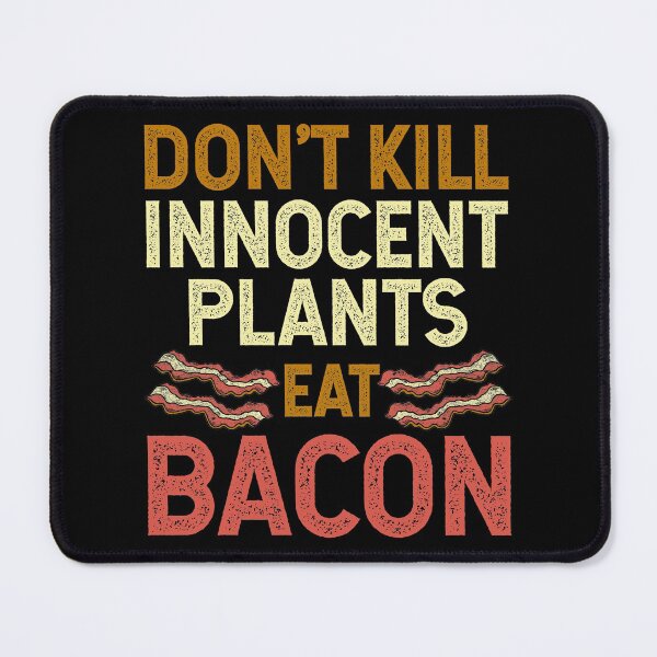 Item preview, Don't Kill Innocent Plants Eat Bacon Funny Bacon Lover Saying Meat Lover Quote designed and sold by dass-art.