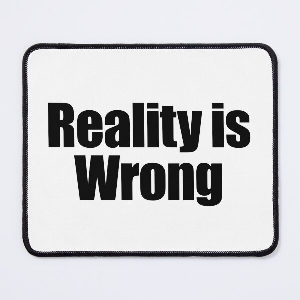Item preview, Reality is wrong designed and sold by joomynoomy.