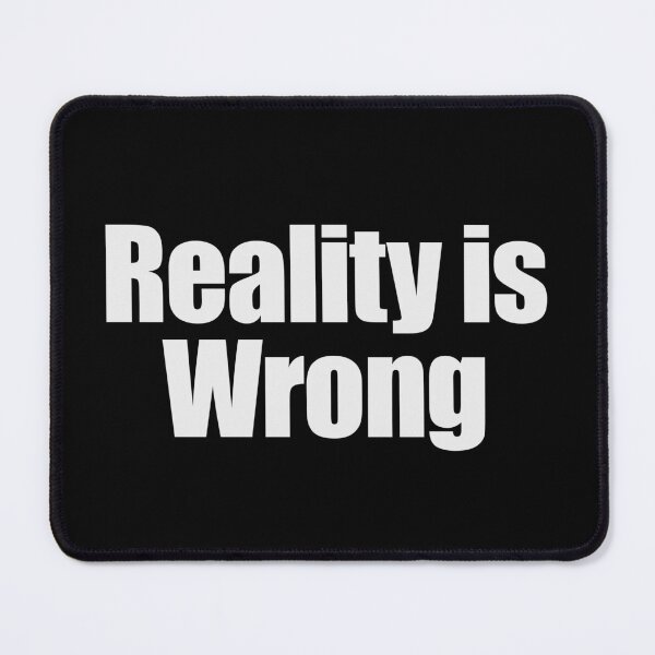 Item preview, Reality is wrong designed and sold by joomynoomy.