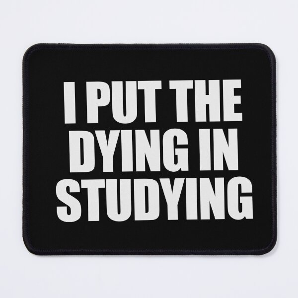 Item preview, I put the dying in studying designed and sold by joomynoomy.
