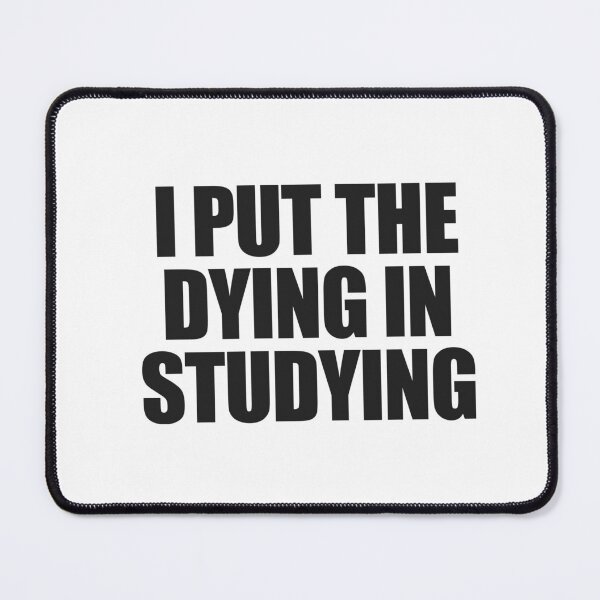 Item preview, I put the dying in studying designed and sold by joomynoomy.