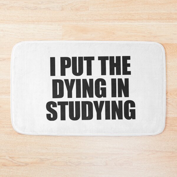 Item preview, I put the dying in studying designed and sold by joomynoomy.