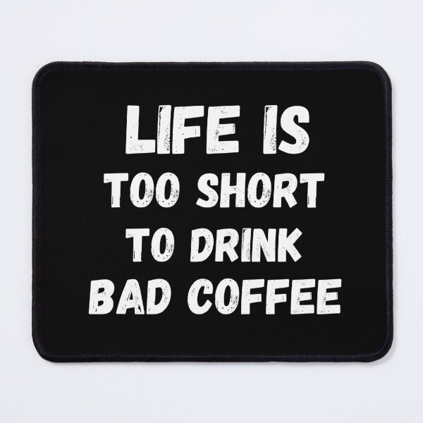 Item preview, Life Is Too Short To Drink Bad Coffee designed and sold by Joyamotion.