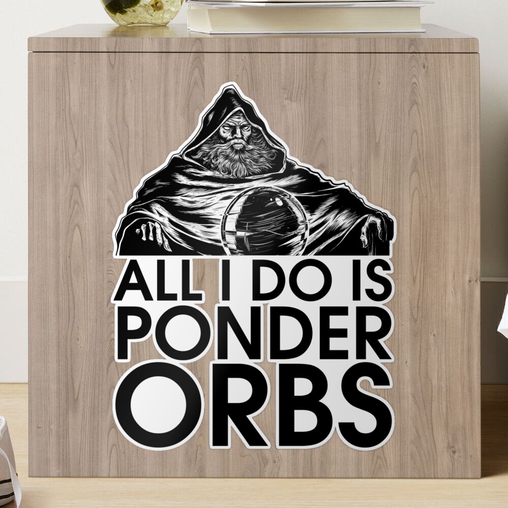 I Want to Ponder Funny Meme Morale Patch Wizard Orb-Made in The USA