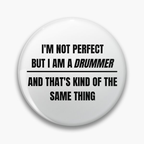 Item preview, I'm not perfect but I am a drummer and that's kind of the same thing designed and sold by choceclairs.