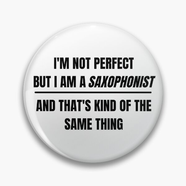 Item preview, I'm not perfect but I am a saxophonist and that's kind of the same thing designed and sold by choceclairs.