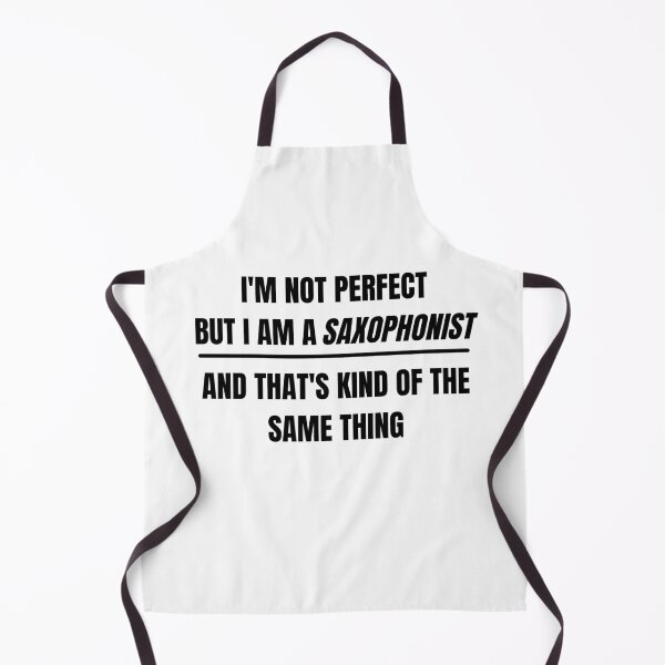 Item preview, I'm not perfect but I am a saxophonist and that's kind of the same thing designed and sold by choceclairs.