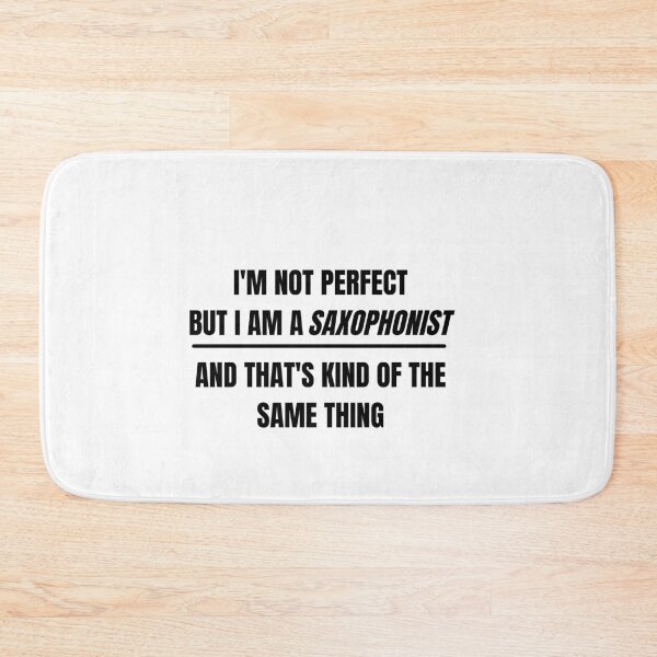 Item preview, I'm not perfect but I am a saxophonist and that's kind of the same thing designed and sold by choceclairs.
