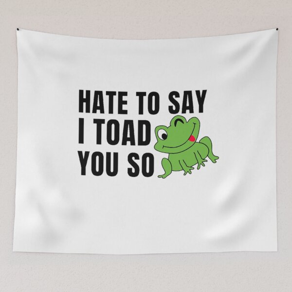 Item preview, Hate to say I toad you so, funny frog  designed and sold by Special-Art1.