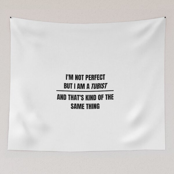 Item preview, I'm not perfect but I am a tubist and that's kind of the same thing designed and sold by choceclairs.
