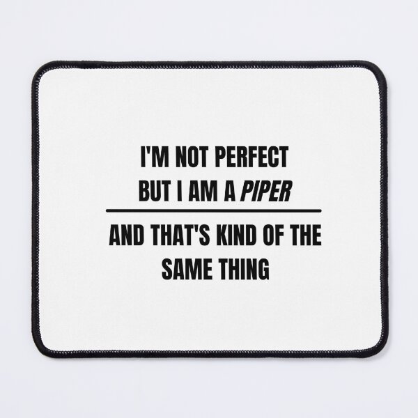 Item preview, I'm not perfect but I am a piper and that's kind of the same thing designed and sold by choceclairs.