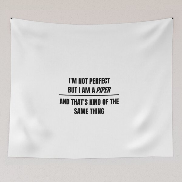 Item preview, I'm not perfect but I am a piper and that's kind of the same thing designed and sold by choceclairs.