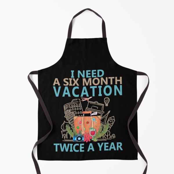 Item preview, I Need A Six Month Vacation Twice A Year designed and sold by MoSaid.