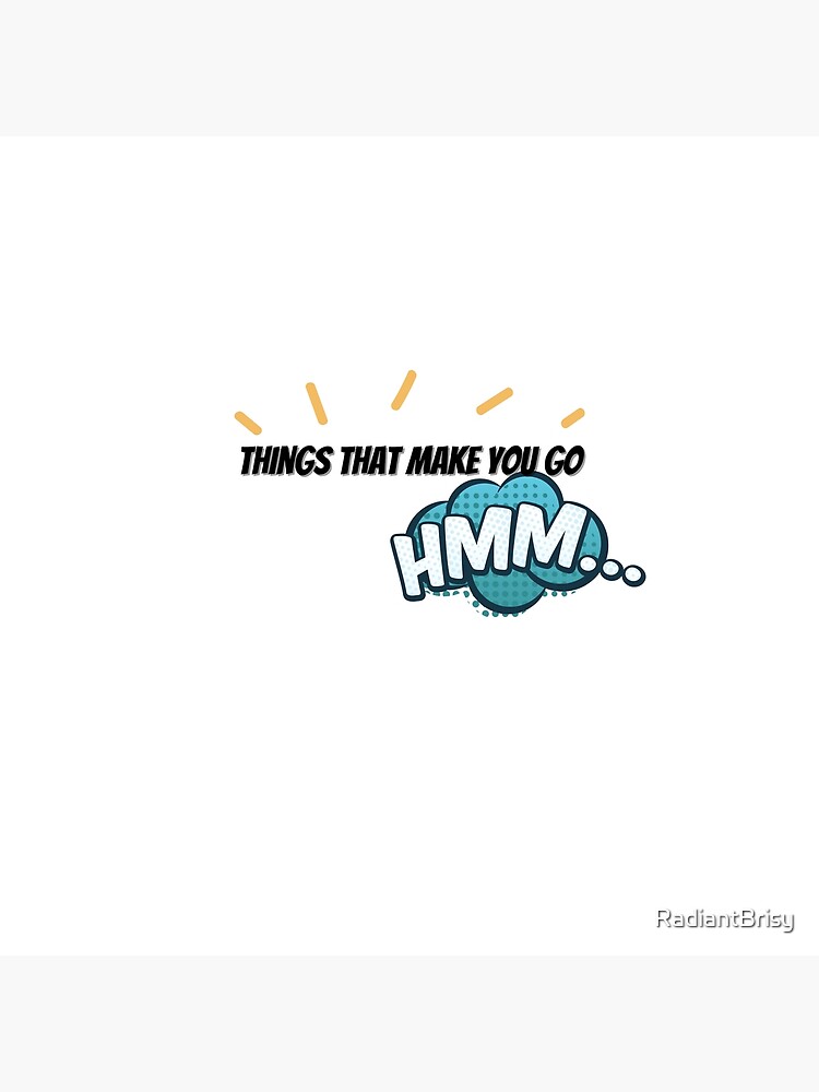  things that make you go hmm poster for sale by radiantbrisy redbubble