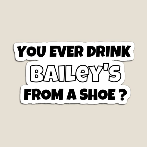 Item preview, Old Gregg - You Ever Drink Baileys From A Shoe? designed and sold by Rainbow Designs.