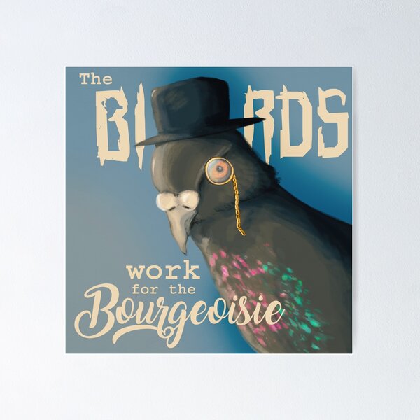 Item preview, The birds work for the bourgeoisie funny art designed and sold by roxiestrawberry.