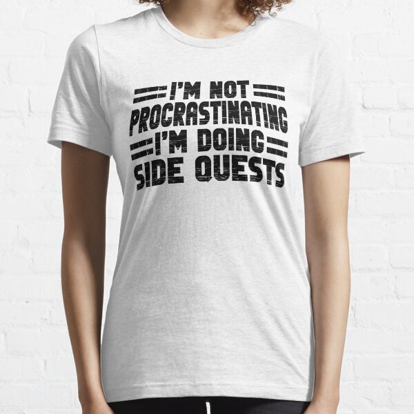 I'm not Procrastinating I'm Doing Side Quests Essential T-Shirt